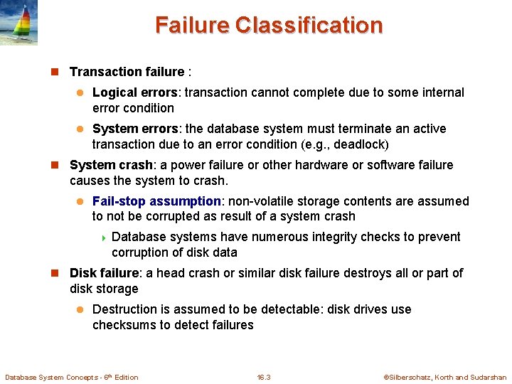 Failure Classification n Transaction failure : l Logical errors: transaction cannot complete due to Failure Classification n Transaction failure : l Logical errors: transaction cannot complete due to