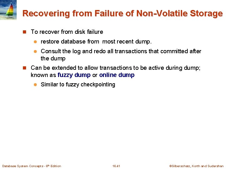 Recovering from Failure of Non-Volatile Storage n To recover from disk failure l restore Recovering from Failure of Non-Volatile Storage n To recover from disk failure l restore