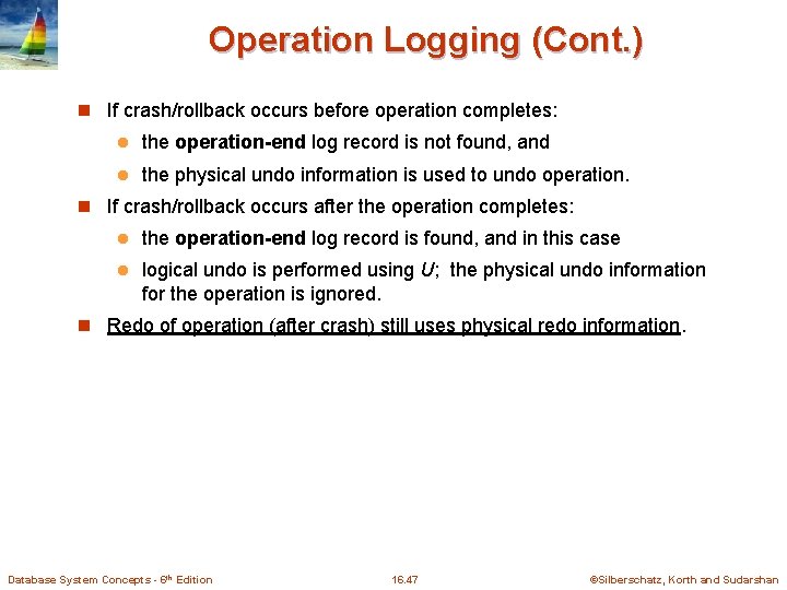 Operation Logging (Cont. ) n If crash/rollback occurs before operation completes: l the operation-end Operation Logging (Cont. ) n If crash/rollback occurs before operation completes: l the operation-end