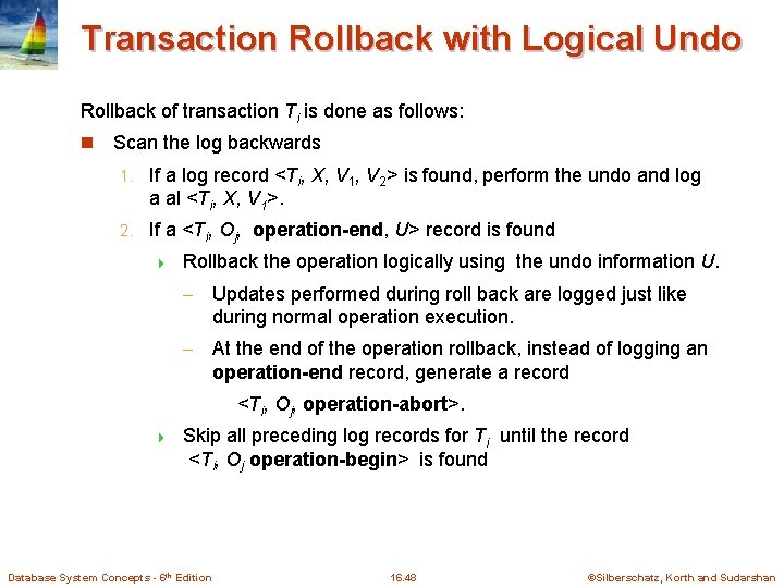 Transaction Rollback with Logical Undo Rollback of transaction Ti is done as follows: n Transaction Rollback with Logical Undo Rollback of transaction Ti is done as follows: n