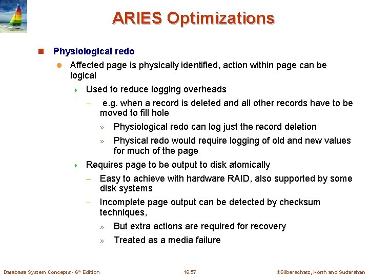 ARIES Optimizations n Physiological redo l Affected page is physically identified, action within page ARIES Optimizations n Physiological redo l Affected page is physically identified, action within page