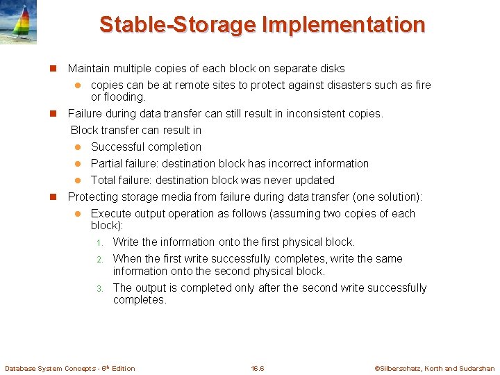 Stable-Storage Implementation n Maintain multiple copies of each block on separate disks copies can Stable-Storage Implementation n Maintain multiple copies of each block on separate disks copies can