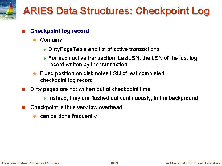 ARIES Data Structures: Checkpoint Log n Checkpoint log record l Contains: 4 Dirty. Page. ARIES Data Structures: Checkpoint Log n Checkpoint log record l Contains: 4 Dirty. Page.