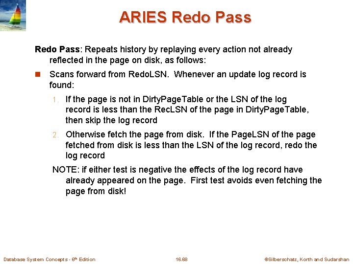 ARIES Redo Pass: Repeats history by replaying every action not already reflected in the ARIES Redo Pass: Repeats history by replaying every action not already reflected in the