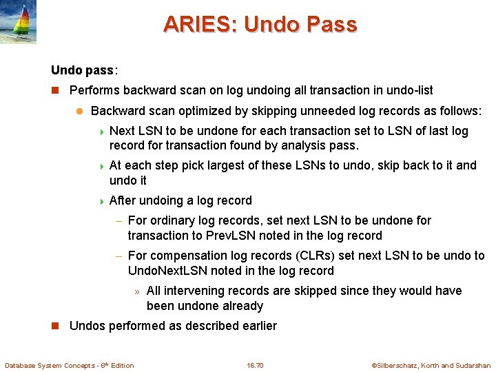 ARIES: Undo Pass Undo pass: n Performs backward scan on log undoing all transaction ARIES: Undo Pass Undo pass: n Performs backward scan on log undoing all transaction