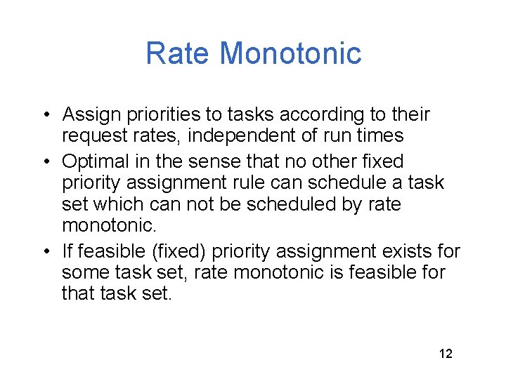 Rate Monotonic • Assign priorities to tasks according to their request rates, independent of
