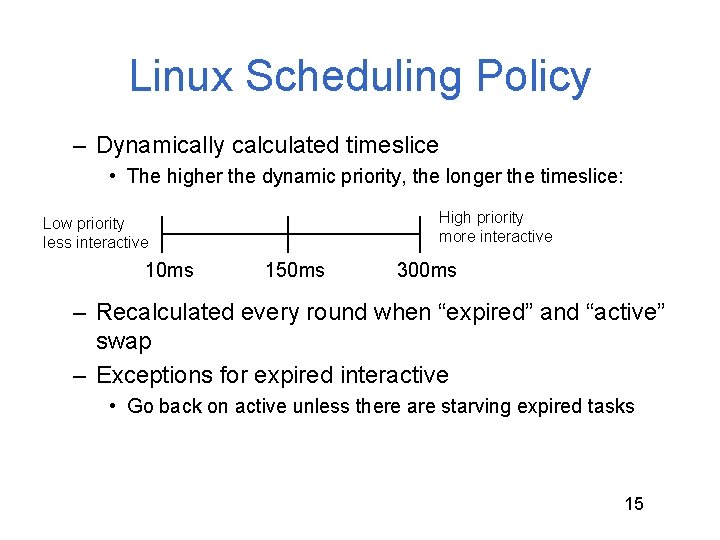 Linux Scheduling Policy – Dynamically calculated timeslice • The higher the dynamic priority, the