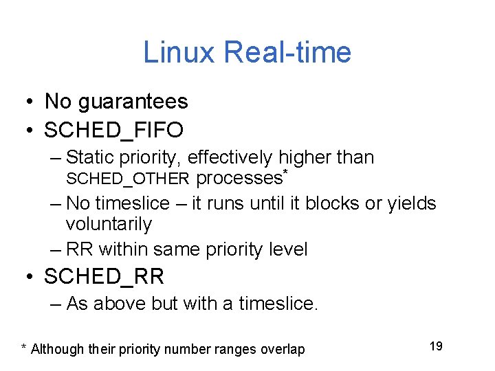 Linux Real-time • No guarantees • SCHED_FIFO – Static priority, effectively higher than SCHED_OTHER