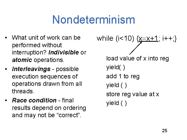Nondeterminism • What unit of work can be performed without interruption? Indivisible or atomic