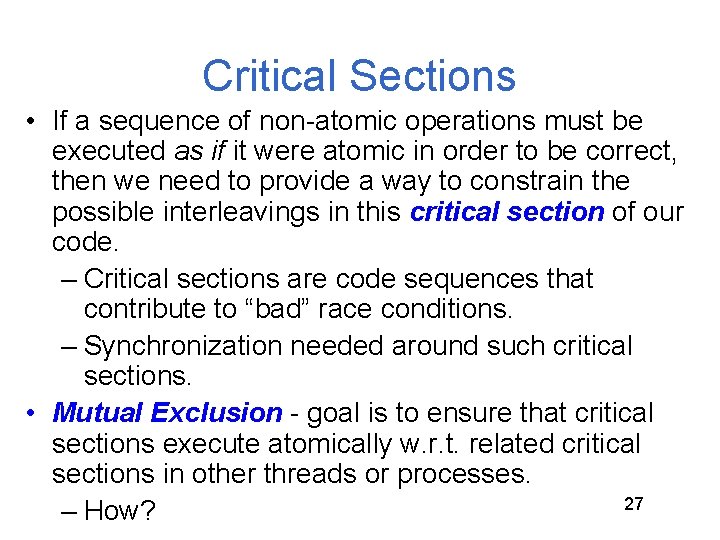 Critical Sections • If a sequence of non-atomic operations must be executed as if