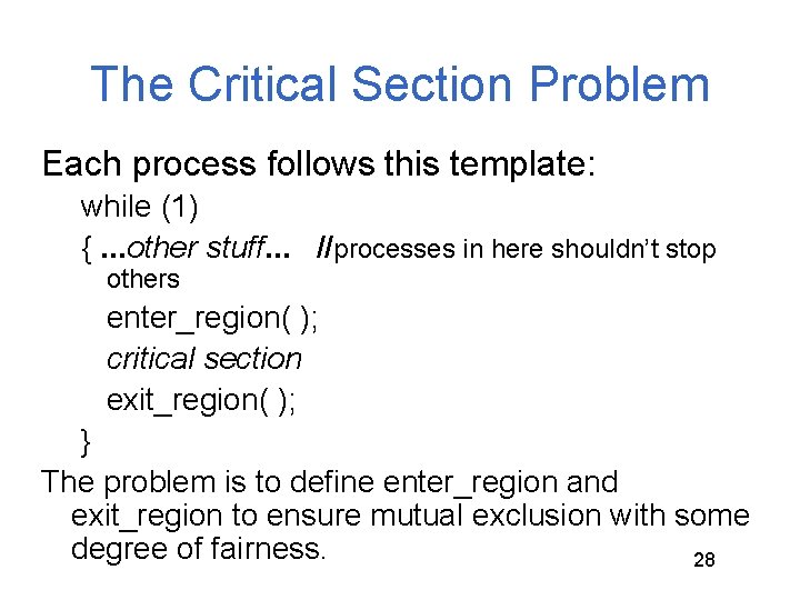 The Critical Section Problem Each process follows this template: while (1) {. . .