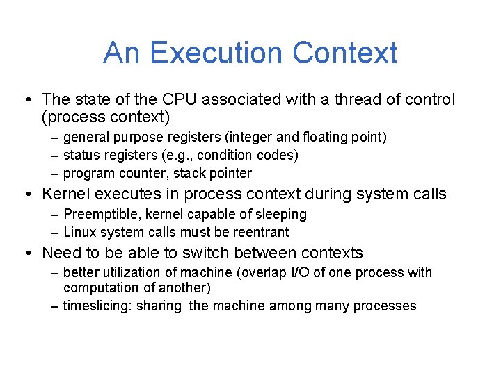 An Execution Context • The state of the CPU associated with a thread of