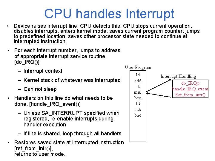 CPU handles Interrupt • Device raises interrupt line, CPU detects this, CPU stops current