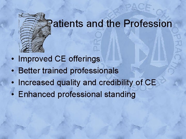 Patients and the Profession • • Improved CE offerings Better trained professionals Increased quality