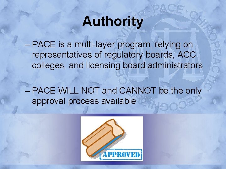 Authority – PACE is a multi-layer program, relying on representatives of regulatory boards, ACC
