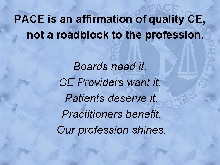 PACE is an affirmation of quality CE, not a roadblock to the profession. Boards