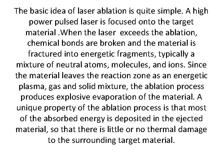 The basic idea of laser ablation is quite simple. A high power pulsed laser