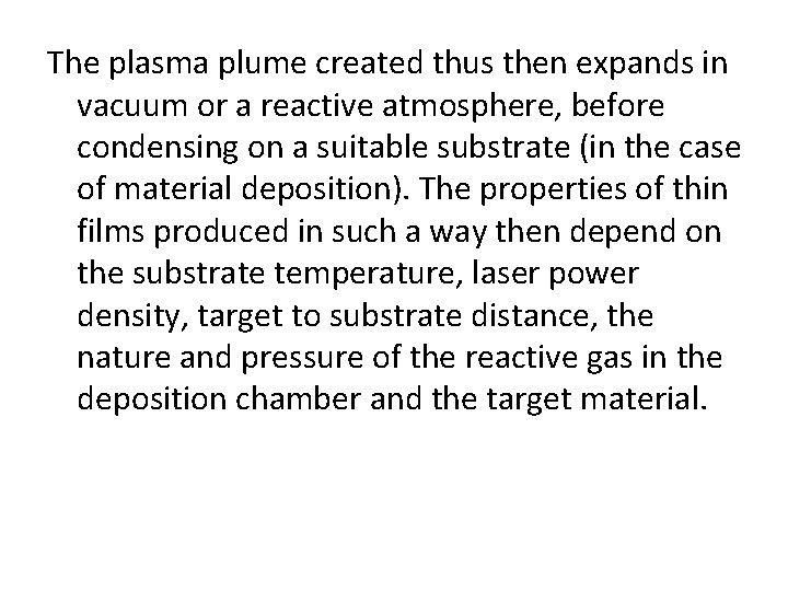 The plasma plume created thus then expands in vacuum or a reactive atmosphere, before