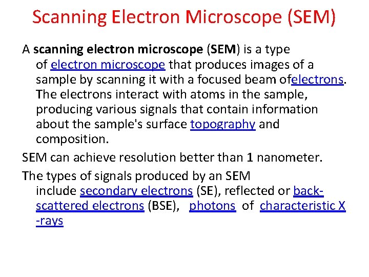 Scanning Electron Microscope (SEM) A scanning electron microscope (SEM) is a type of electron