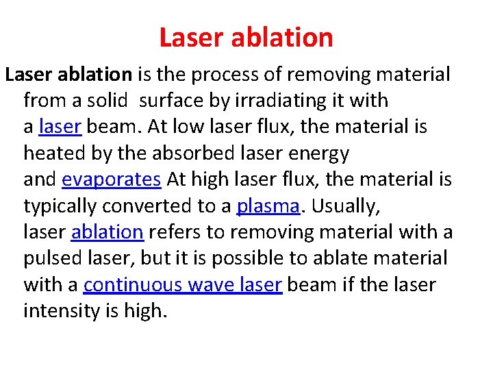 Laser ablation is the process of removing material from a solid surface by irradiating