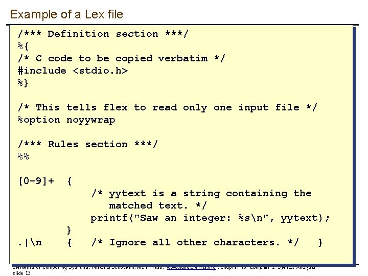 Example of a Lex file /*** Definition section ***/ %{ /* C code to