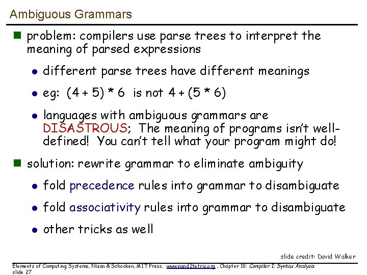 Ambiguous Grammars n problem: compilers use parse trees to interpret the meaning of parsed