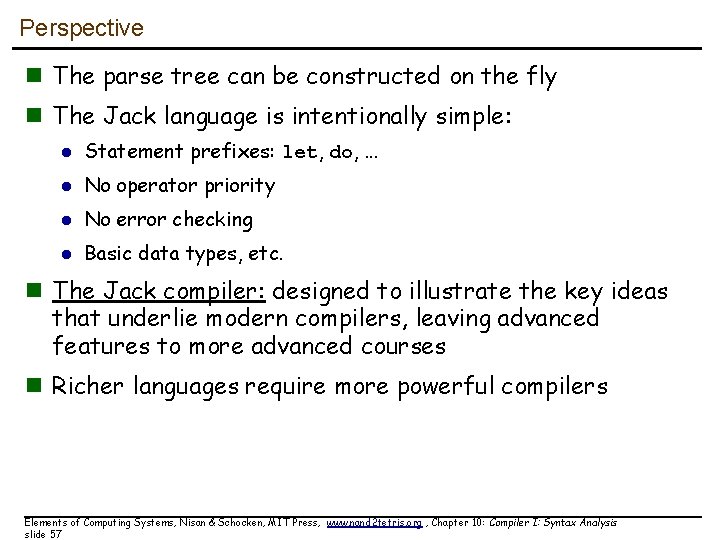 Perspective n The parse tree can be constructed on the fly n The Jack