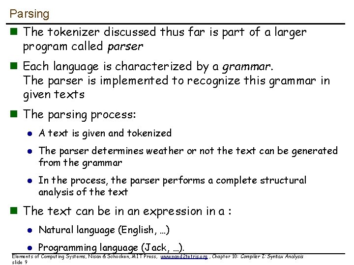 Parsing n The tokenizer discussed thus far is part of a larger program called