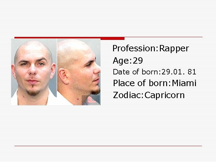 o Profession: Rapper o Age: 29 Date of born: 29. 01. 81 o Place