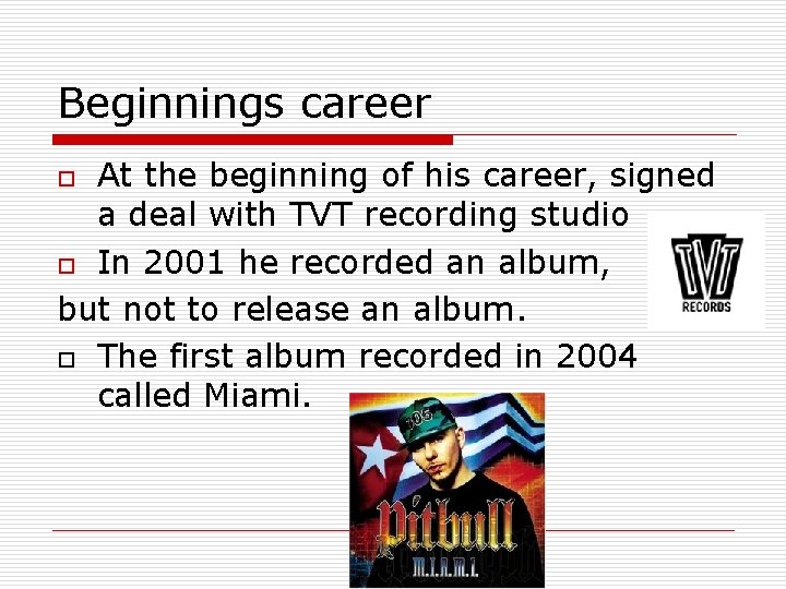 Beginnings career At the beginning of his career, signed a deal with TVT recording