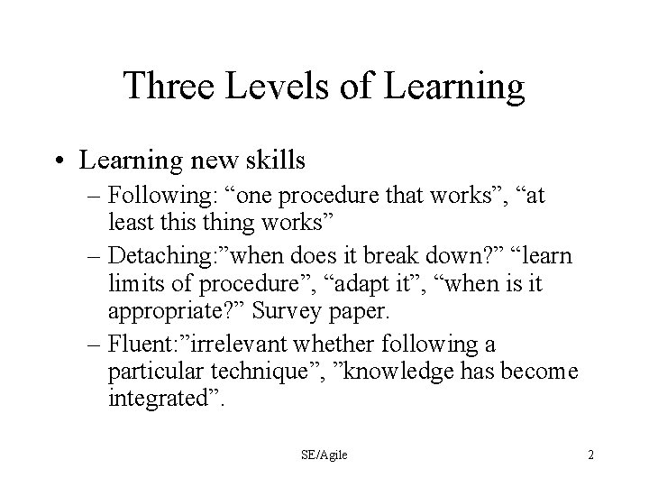 Three Levels of Learning • Learning new skills – Following: “one procedure that works”,