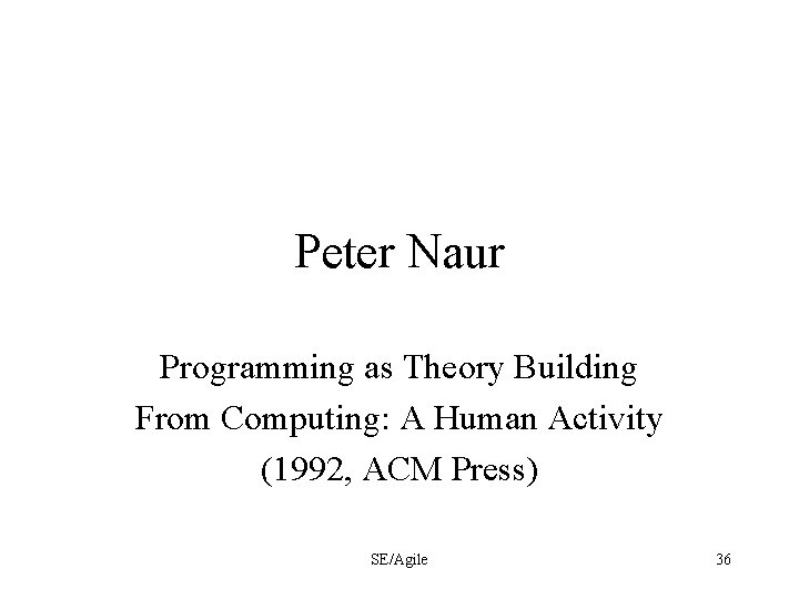 Peter Naur Programming as Theory Building From Computing: A Human Activity (1992, ACM Press)