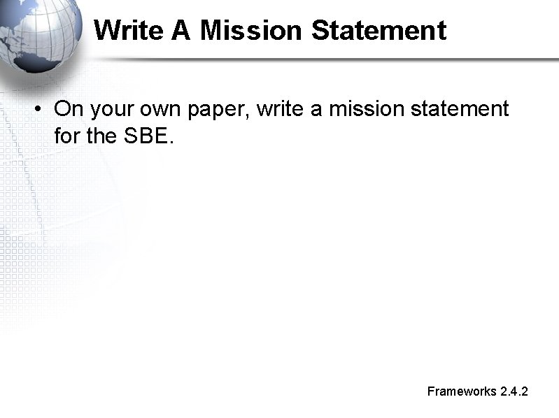 Write A Mission Statement • On your own paper, write a mission statement for