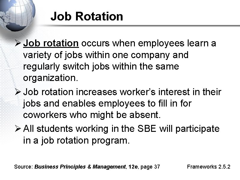 Job Rotation Ø Job rotation occurs when employees learn a variety of jobs within