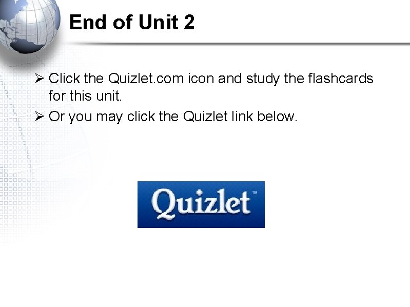 End of Unit 2 Ø Click the Quizlet. com icon and study the flashcards