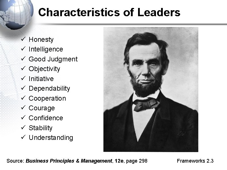 Characteristics of Leaders ü ü ü Honesty Intelligence Good Judgment Objectivity Initiative Dependability Cooperation