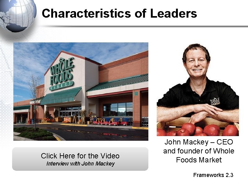 Characteristics of Leaders Click Here for the Video Interview with John Mackey – CEO