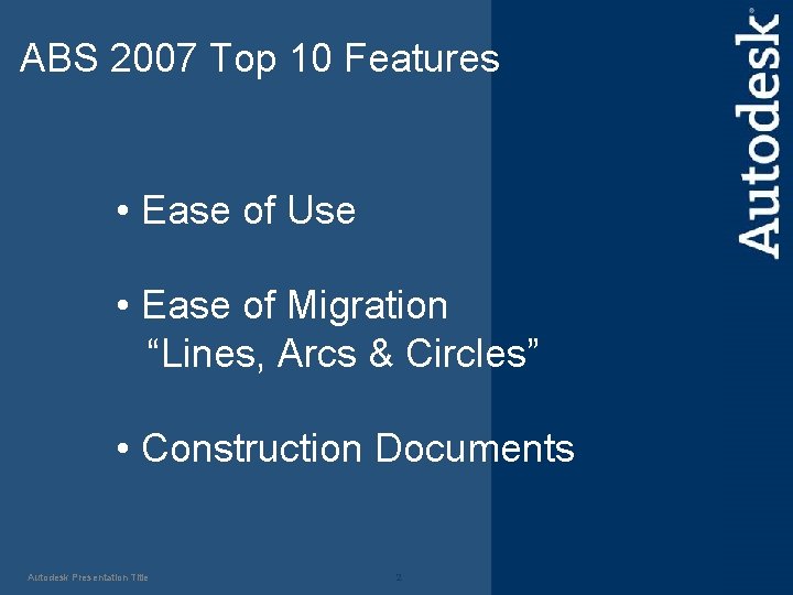 ABS 2007 Top 10 Features • Ease of Use • Ease of Migration “Lines,