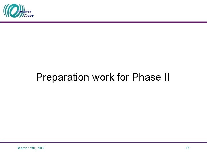 + Preparation work for Phase II March 15 th, 2019 17 