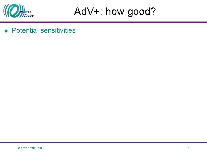 + l Ad. V+: how good? Potential sensitivities March 15 th, 2019 6 