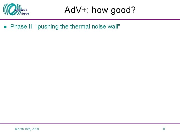 + l Ad. V+: how good? Phase II: “pushing thermal noise wall” March 15