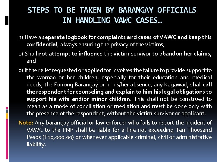 STEPS TO BE TAKEN BY BARANGAY OFFICIALS IN HANDLING VAWC CASES… n) Have a STEPS TO BE TAKEN BY BARANGAY OFFICIALS IN HANDLING VAWC CASES… n) Have a