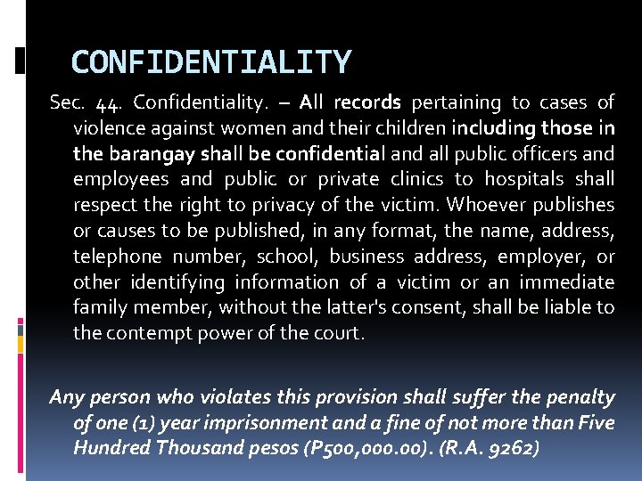 CONFIDENTIALITY Sec. 44. Confidentiality. – All records pertaining to cases of violence against women CONFIDENTIALITY Sec. 44. Confidentiality. – All records pertaining to cases of violence against women