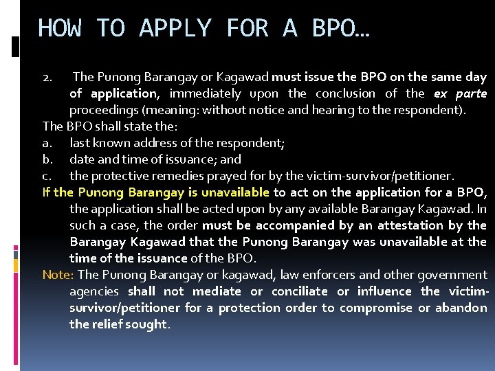 HOW TO APPLY FOR A BPO… 2. The Punong Barangay or Kagawad must issue HOW TO APPLY FOR A BPO… 2. The Punong Barangay or Kagawad must issue
