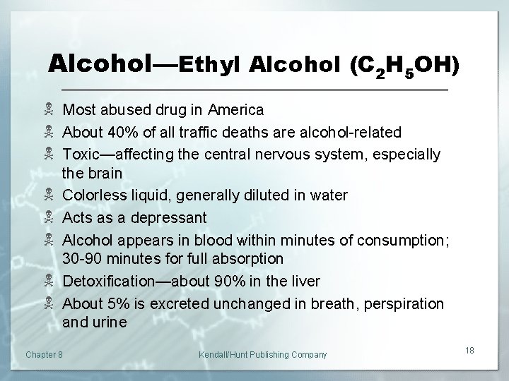 Alcohol—Ethyl Alcohol (C 2 H 5 OH) N Most abused drug in America N