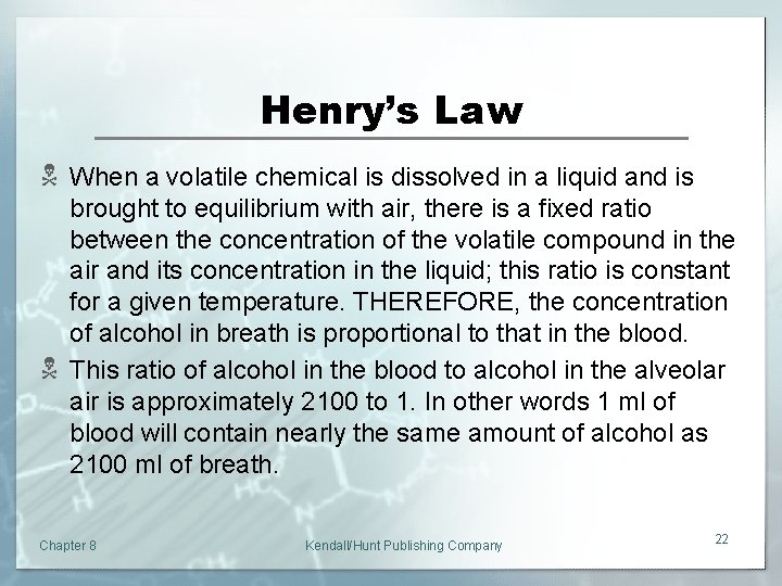 Henry’s Law N When a volatile chemical is dissolved in a liquid and is