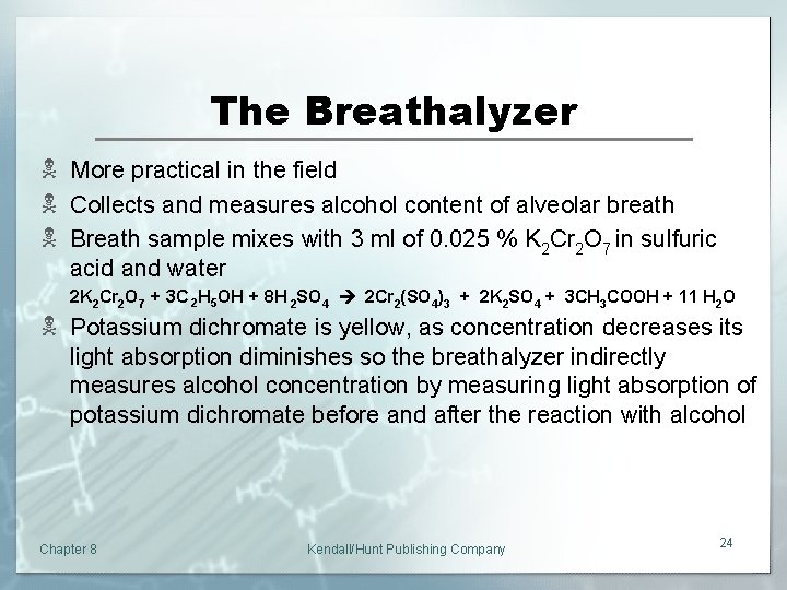 The Breathalyzer N More practical in the field N Collects and measures alcohol content