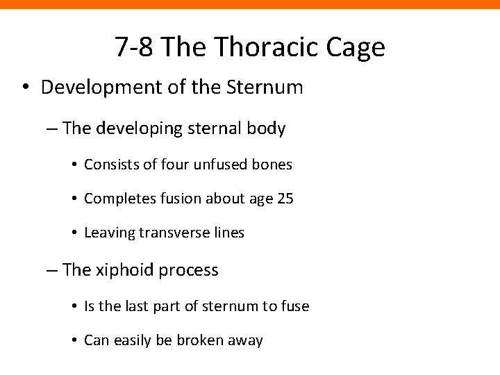 7 -8 The Thoracic Cage • Development of the Sternum – The developing sternal