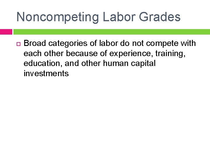 Noncompeting Labor Grades Broad categories of labor do not compete with each other because