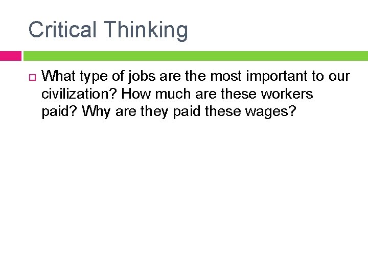 Critical Thinking What type of jobs are the most important to our civilization? How